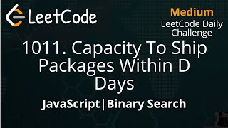 YouTube video '1011. Capacity To Ship Packages Within D Days | JavaScript | Binary Search  LeetCode Daily Challenge'