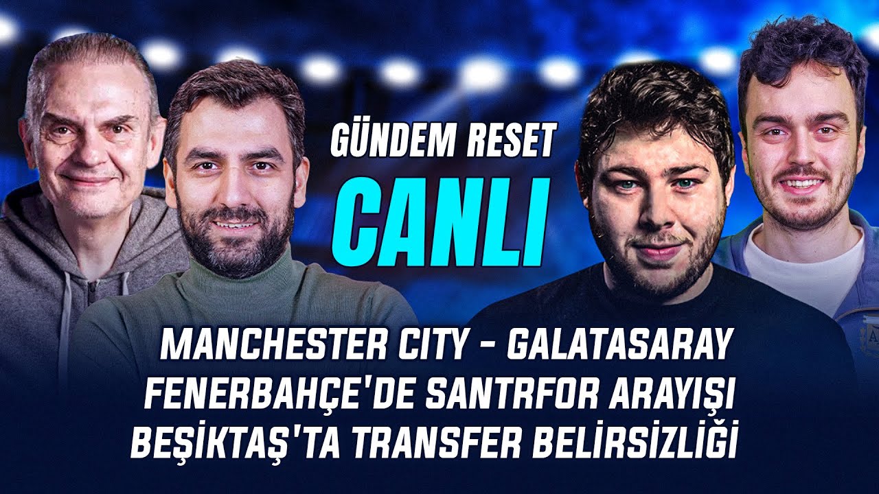 Gündem Reset yayında: M. City - G.Saray, F.Bahçe - Göztepe, Eyüpspor - BJK, Transfer Gündemi