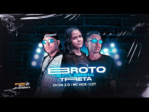 MC CH DA Z.O, CZT, E MC VICK - BROTA NA MINHA TRETA