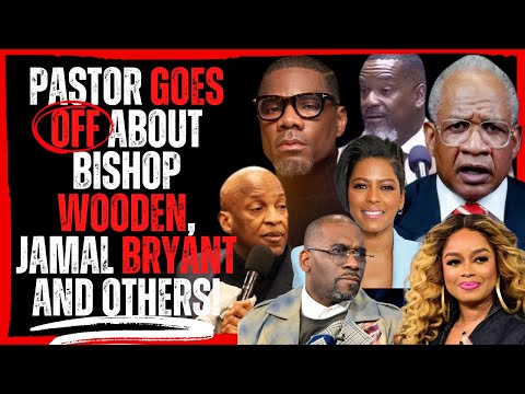 Pastor Goes OFF About Bishop Wooden, Jamal Bryant And Others!