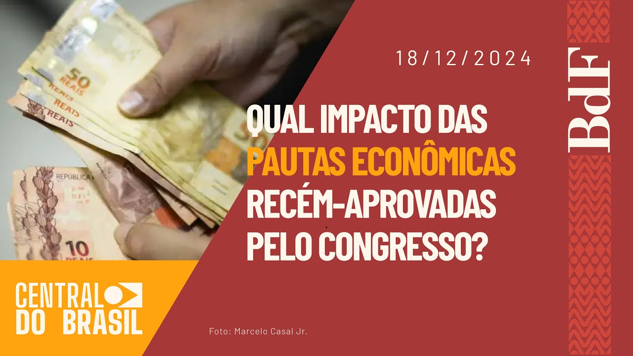 Qual impacto das pautas econômicas recém-aprovadas pelo Congresso? | Central do Brasil