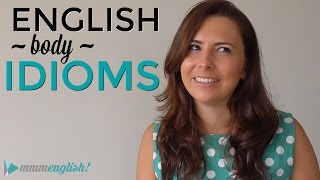 Using English Idioms with Body Parts!