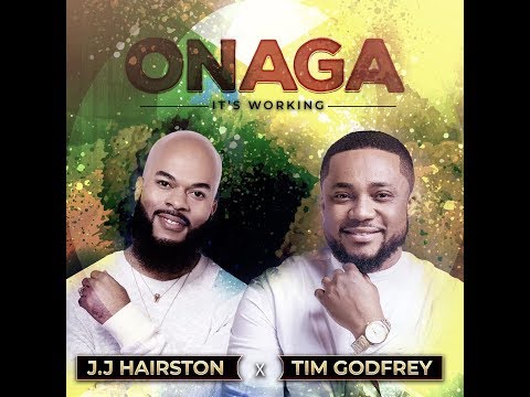 JJ HAIRSTON Feat. TIM GODFREY Official Video for ONAGA (Its Working)