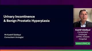 'Female urinary incontinence, Male benign prostate hyperplasia’ - Mr Kashif Siddiqui, Urologist UPMC
