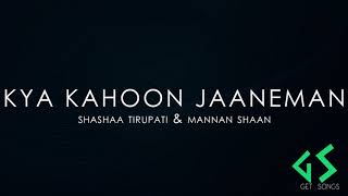 Kya Kahoon Jaaneman  | Arjun & Parineeti | Shashaa Tirupati & Mannan Shaan
