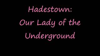 Hadestown Our Lady Of The Underground Lyrics