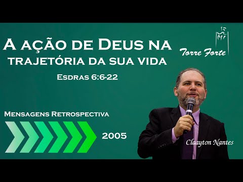 A Ação de Deus na trajetória da sua vida - Esdras 6:6-22 - Claayton Nantes