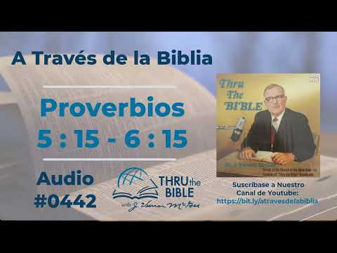 Proverbios 5 : 15 - 6 : 15  #442 Dr J Vernon McGee #atravesdelabiblia #proverbios