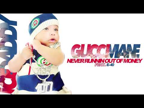 Gucci Mane - Never Runnin Out Of Money (feat. E-40) [Official Audio]