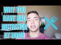WHY YOU HAVE BAD NUTRITION AT HOME!