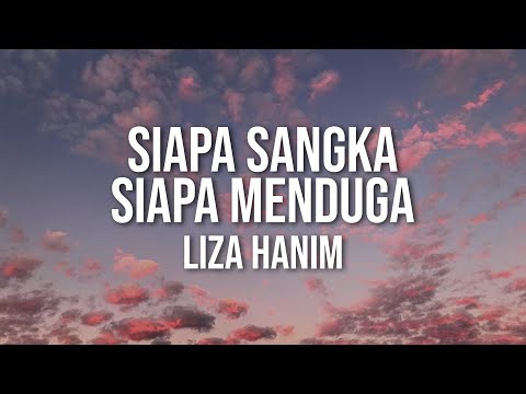 LIZA HANIM - Siapa Sangka Siapa Menduga（Official Lyric Video)