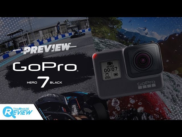   พรีวิว GoPro HERO7 Black กล้องแอคชั่นแคมระบบกันสั่นขั้นเทพ ไม่ต้องพึ่งกิมบอล