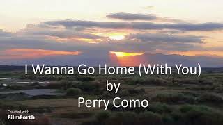 Perry Como - I Wanna Go Home (With You)