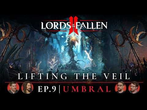 Lords of the Fallen II: ‘Lifting the Veil’ Ep. 9 Dev Update | Umbral Gameplay Reveal