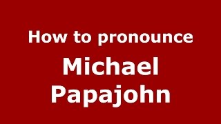 How to pronounce Michael Papajohn