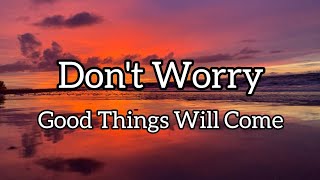 Dont Worry- Good Things Will Come Song By Fearless