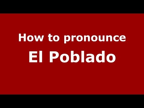 How to pronounce El Poblado (Colombian Spanish/Colombia) - PronounceNames.com