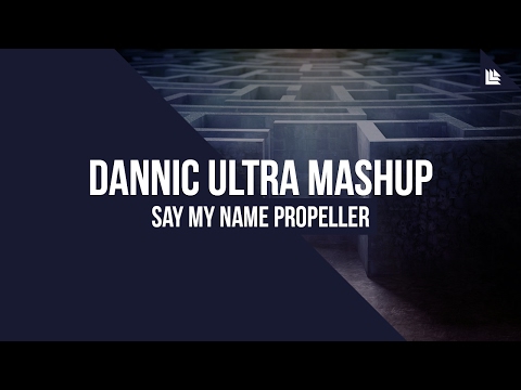 Say My Name Propeller (Dannic Ultra Mashup)