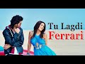 Tu Lagdi Ferrari Lyrics Tanishk Bagchi Romy Asees Kaur Arradhya Maan Amy Aela Latest Songs