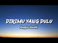 Dirimu yang dulu - anggis devaki ( Lyrics)