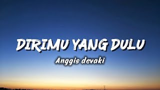 Download lagu Dirimu yang dulu - anggis devaki ( Lyrics) mp3