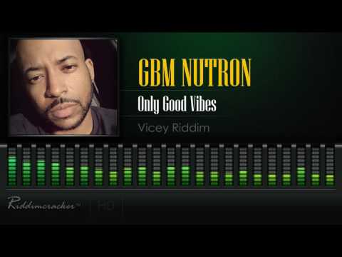 GBM Nutron - Only Good Vibes (Vicey Riddim) [Soca 2017] [HD]