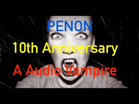 PENON 10th Anniversary - An Audio Vampire
