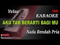 AKU TAK BERARTI BAGIMU YELSE NADA PRIA KARAOKE