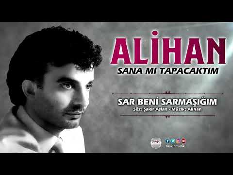 Alihan  /   Sar Beni Sarmaşığım
