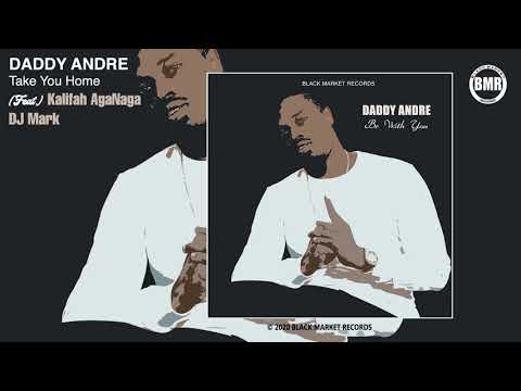 Daddy Andre ft. Kalifah AgaNaga X DJ Mark | Take You Home | Official Audio