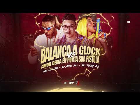 YKARO MC, MC THAY RJ, MC JAJAU - BALANÇA A GLOCK VS AMOR DEIXA EU PORTA SUA PISTOLA