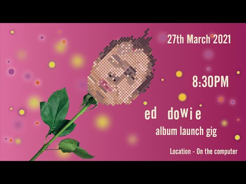 Ed Dowie - Album Launch gig - 27th March 2021