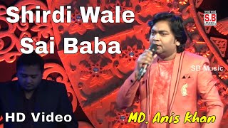Shirdiwale Sai Baba | शिर्डीवाले साई बाबा | Md. Anis Khan | Live | Saibaba Hindi Devotional Song SB