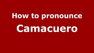 How to pronounce Camacuero