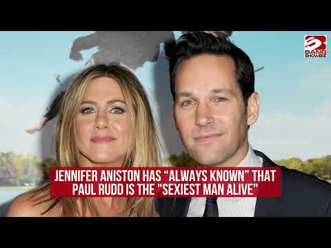 Jennifer Aniston has 'always' known that Paul Rudd is the 'Sexiest Man Alive'