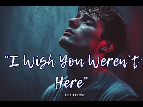 Elian Frost – I Wish you Weren't Here