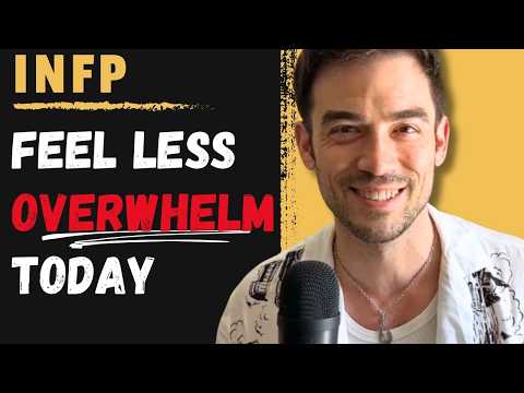 What advice would I give to an overwhelmed, sensitive INFP?