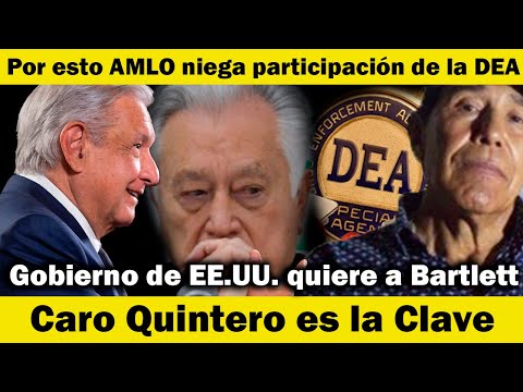 Gobierno de EE.UU. quiere a Bartlett. Caro Quintero es la Clave