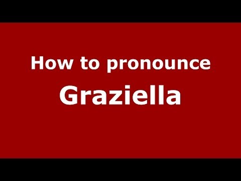 How to pronounce Graziella (Italian/Italy) - PronounceNames.com