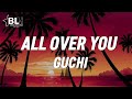 I wanna be all over you - Guchi (Lyrics) Tell me what i cannot do when comes to u stargyal Speed Up