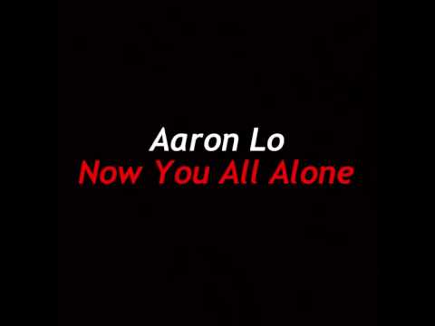 Aaron Lo  - Now U All Alone