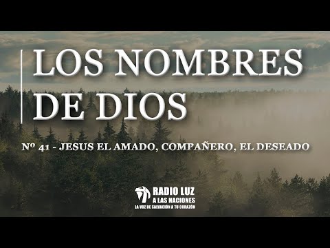 41-Los Nombres de Dios - Jesús el Amado, Compañero, el Deseado