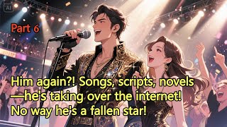 P6.Him again?! Songs, scripts, novels—he&#39;s taking over the internet! No way he&#39;s a fallen star!