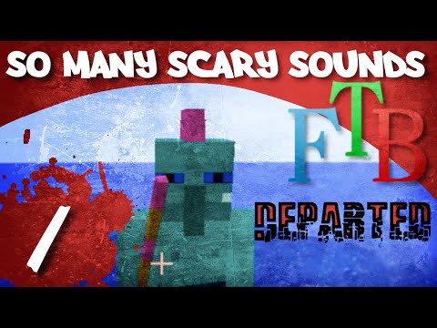 FTB Departed Ep: 1 So Many Scary Sounds!