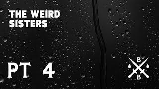 The Weird Sisters, Pt. 4 | Blood &amp; Blades (feat. Becca Scott, Jasmine Bhullar, Paula Deming)