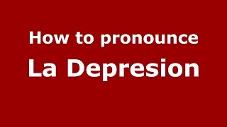 How to pronounce La Depresion