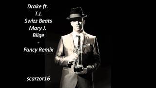 Drake ft. T.I. Swizz Beats &amp; Mary J. Blige  -  Fancy Remix