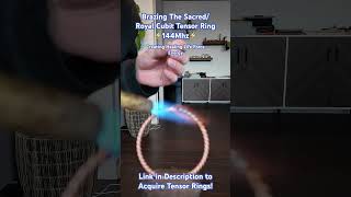 Brazing The Sacred/Royal Cubit 144Mhz Tensor Ring! Twisted Sage on The Audio! Thank you Family!