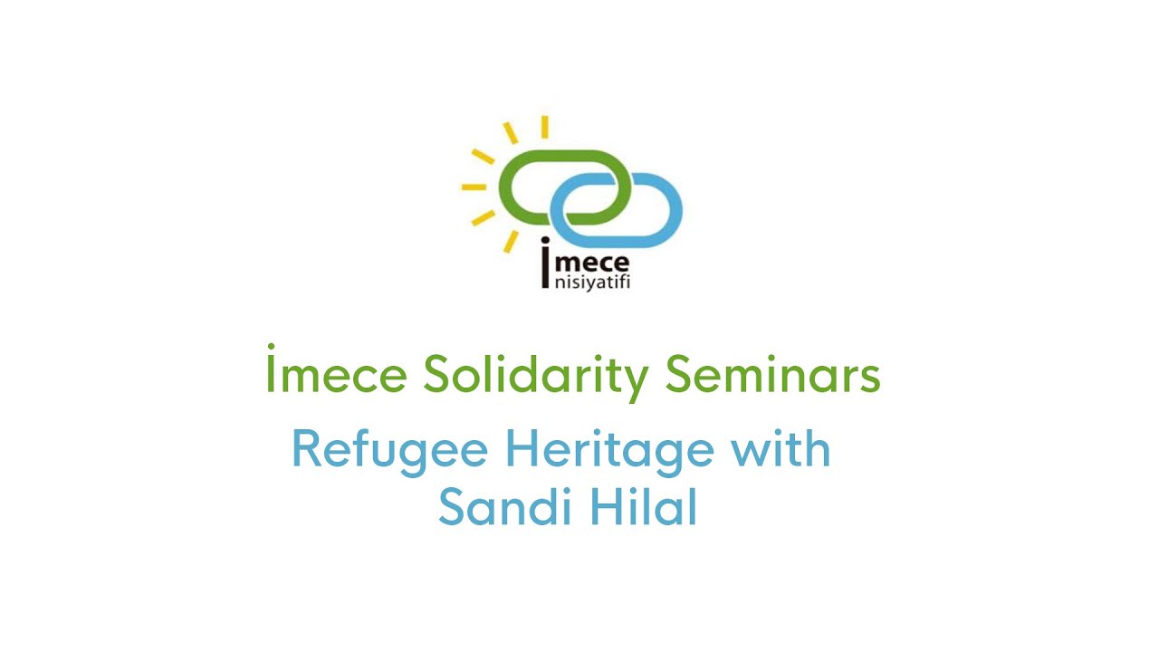 Imece Solidarity Seminars / Refugee Heritage with Sandi Hilal