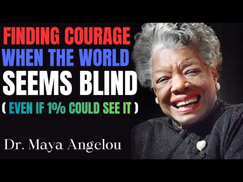 If Even 1% Could See It — Finding Courage When the World Seems Blind| BEST SPEECH ||Dr. Maya Angelou